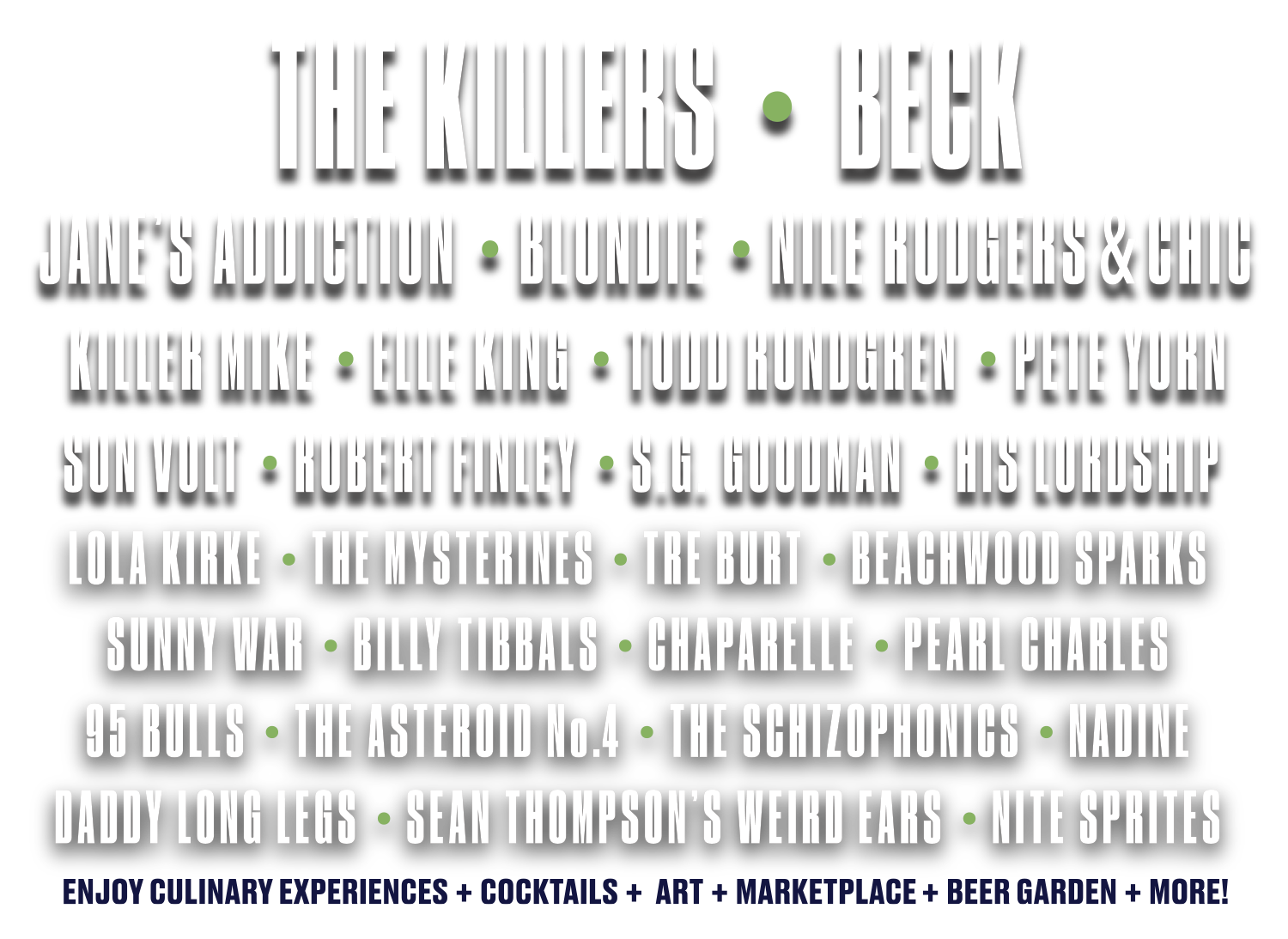Lineup featuring, The Killers, Beck, Jane's Addiction, Blondie, Nile Rodgers + Chic, Killer Mike, Elle King, Todd Rundgren, Pete Yorn, Son Volt, Robert Finley, S.g. Goodman, His Lordship, Lola Kirke, The Mysterines, Tre Burt, Beachwood Sparks, Sunny War, Billy Tibbals Band, Chaparelle, Pearl Charles, 95 Bulls, The Asteroid No 4, The Schizophonics, Nadine, Daddy Long Legs, Sean Thompsons Weird Ears, and Nite Sprites. Plus Enjoy Culinary Experiences, Cocktails, Art, Marketplace, Beer Garden and More.